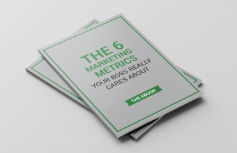 6 MARKETING METRICS YOUR BOSS CARES ABOUT